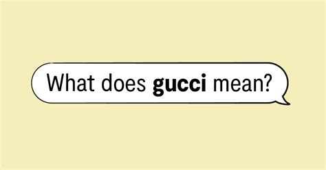 slang gucci meaning|is gucci a bad word.